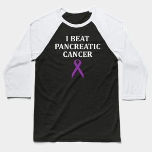 I Beat Pancreatic Cancer Cancer Survivor Baseball T-Shirt